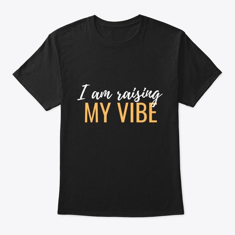 I Am Raising My Vibe 